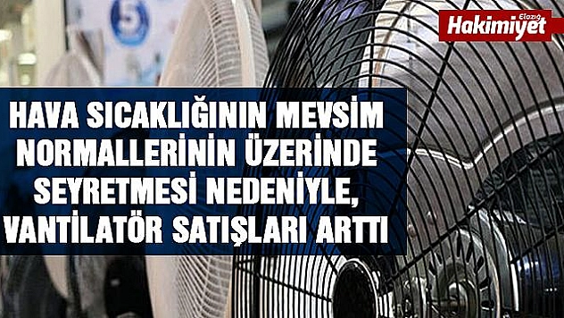 Havalar Sıcakladı, Vantilatör satışları arttı