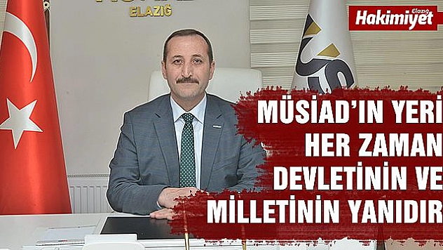 Başkan Özeren: ''MÜSİAD Her Zaman Devletinin ve Milletinin Yanındadır''