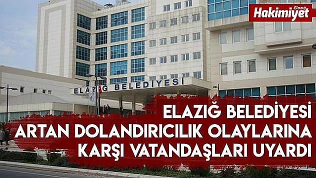 Elazığ Belediyesi dolandırıcılara karşı uyardı