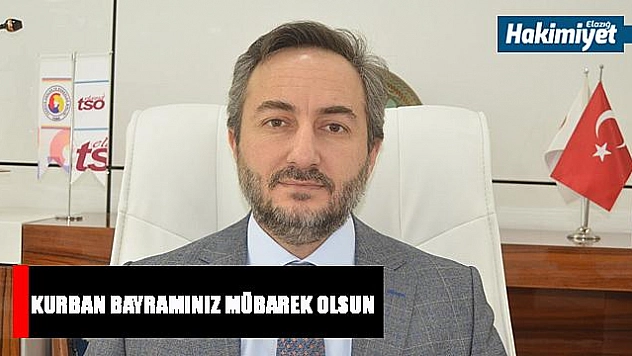 ELAZIĞ TSO BAŞKANI ASİLHAN ARSLAN'IN KURBAN BAYRAMI MESAJI