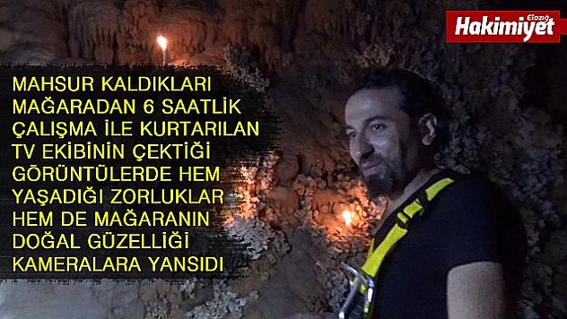 Mağaradan kurtarılan TV ekibinin içeride yaşadıkları kameraya yansıdı