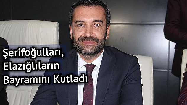 Şerifoğulları: 'Bayramlar, Birlik ve Beraberlik Günüdür'