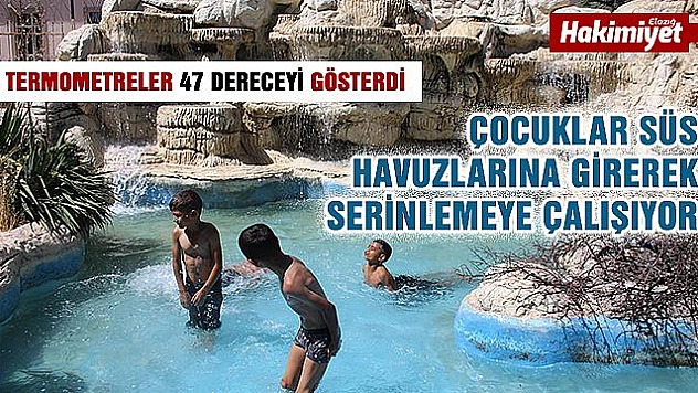 TERMOMETRELER 47 DERECEYİ GÖSTERDİ