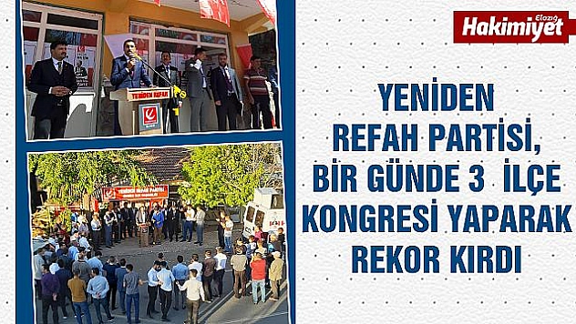 YENİDEN REFAH PARTİSİ BİR GÜNDE 3 İLÇE KONGRESİ YAPTI