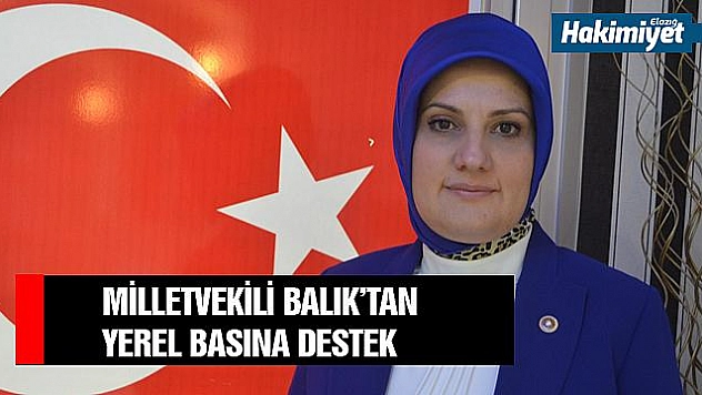 BALIK:'YEREL BASINIMIZIN DESTEKÇİSİ OLACAĞIZ' 