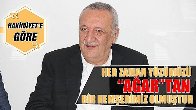AĞAR, SADECE MİLLETİNE ÇALIŞTI