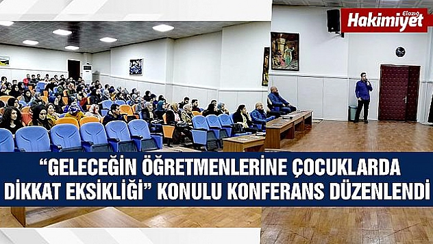 ÇOCUKLARDA DİKKAT EKSİKLİĞİ' KONULU KONFERANS DÜZENLENDİ