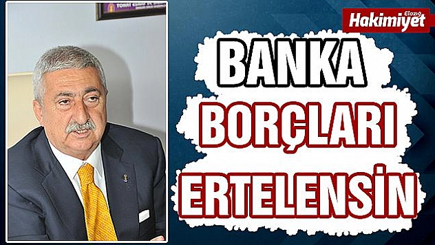  'Deprem bölgesinde bankalara olan borçlar ertelensin'