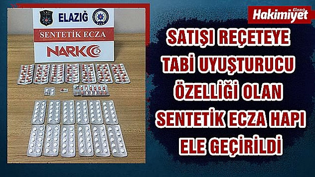 Elazığ'da 231 adet sentetik hap ele geçirildi