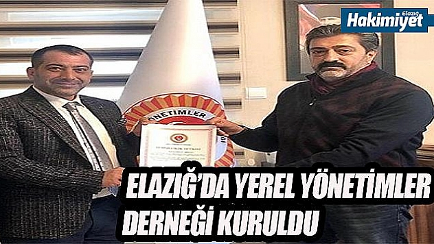 YEREL YÖNETİMLER DERNEĞİ ELAZIĞ ŞUBE BAŞKANLIĞINA ERSAN ARSLAN ATANDI 