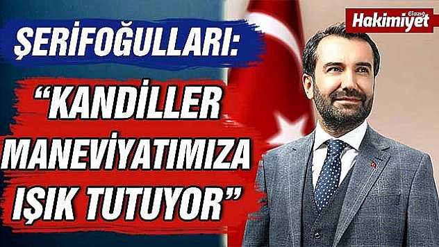 BAŞKAN ŞERİFOĞULLARI'NDAN REGAİB KANDİLİ MESAJI