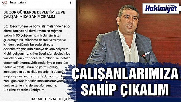 '60 ÇALIŞANIMIZIN HİÇ BİRİNİ İŞTEN ÇIKARMAYARAK, İSTİHDAMA DESTEK VERMEYE DEVAM EDİYORUZ'
