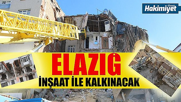 ELAZIĞ, İNŞAAT İLE KALKINACAK