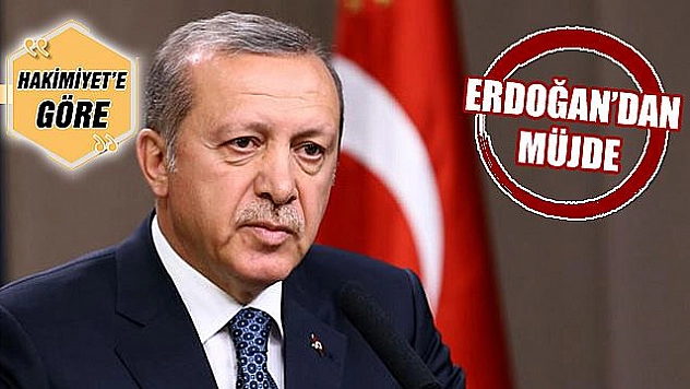 ERDOĞAN'DAN MÜJDE