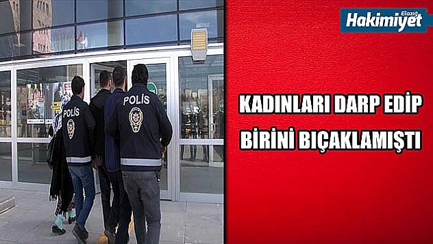 Kadınları darp edip, birini bıçaklamıştı o şüpheli yakalandı