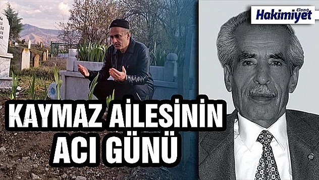 KAYMAZ AİLESİNİN ACI GÜNÜ