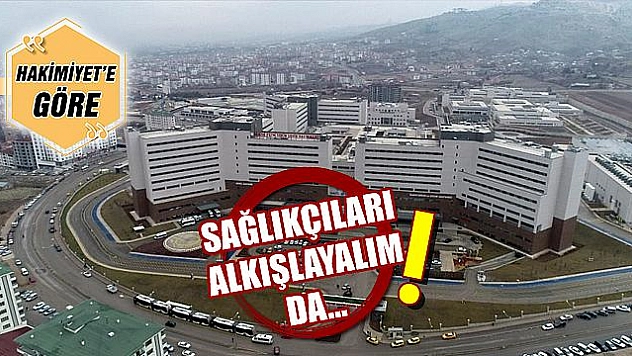 SAĞLIKÇILARI ALKIŞLAYALIM DA…