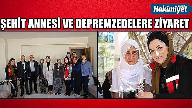 ŞEHİT ANNESİ VE DEPREMZEDELERE ZİYARET