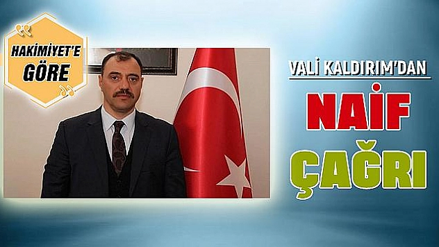 VALİ KALDIRIM'DAN NAİF ÇAĞRI