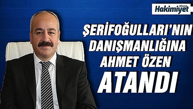  AHMET ÖZDEN ÖZEN, BAŞKAN ŞERİFOĞULLARI'NIN DANIŞMANI OLARAK ATANDI