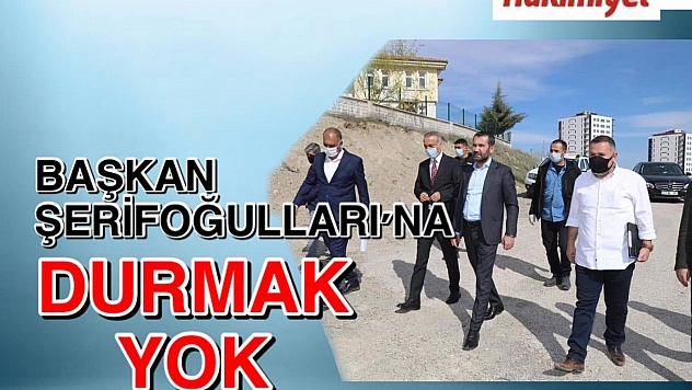 BAŞKAN ŞERİFOĞULLARI SAHA ÇALIŞMALARINI İNCELEDİ