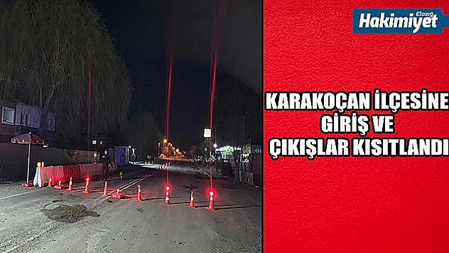 Bir ilçeye giriş çıkışlar kısıtlandı