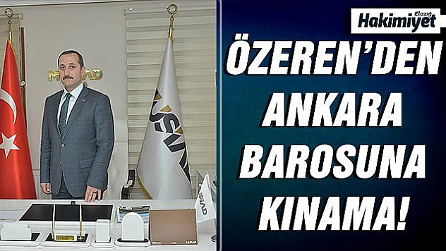 ELAZIĞ MÜSİAD'DAN ANKARA BAROSUNA KINAMA