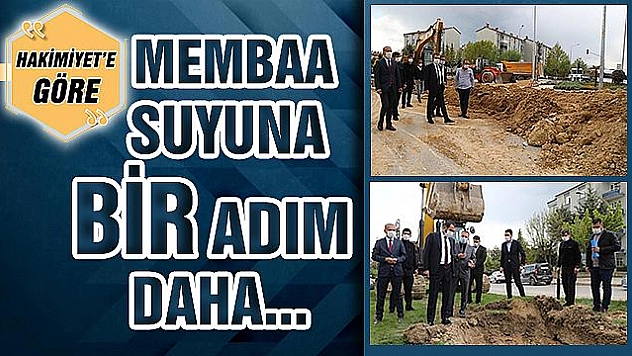 MEMBAA SUYUNA BİR ADIM DAHA...