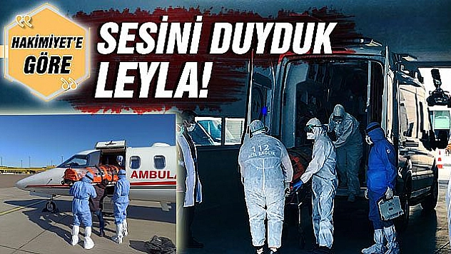 SESİNİ DUYDUK LEYLA!