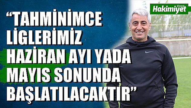 Tutaş: 'Elazığ'da olan futbolcularımızla çalışmalarımız başladı'