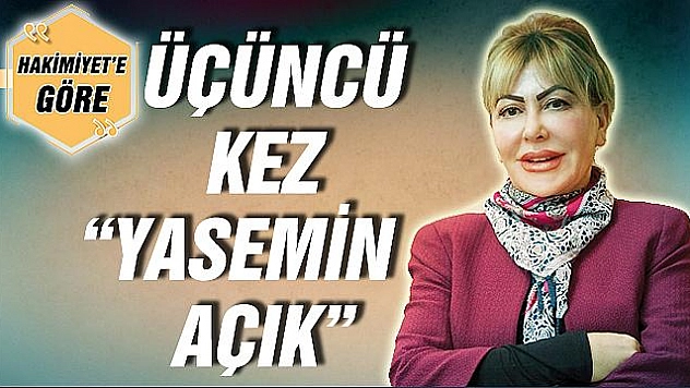 ÜÇÜNCÜ KEZ YASEMİN AÇIK