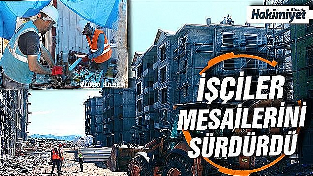 Depremzede konutları için işçiler bayramda da mesaide