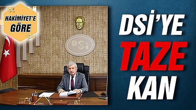 DSİ'YE TAZE KAN