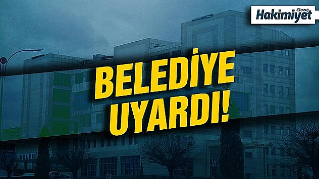 ELAZIĞ BELEDİYESİ'NDEN UYARI
