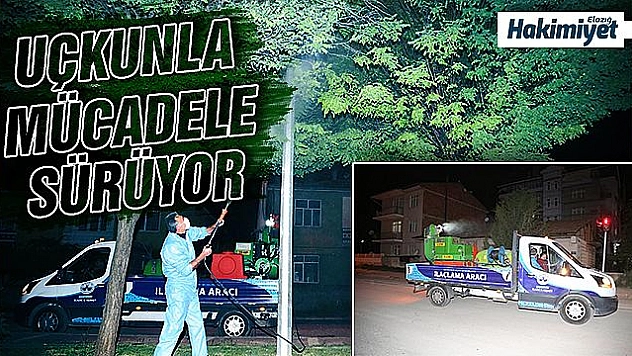ELAZIĞ BELEDİYESİ UÇKUNLA MÜCADELE ÇALIŞMALARINI SÜRDÜRÜYOR