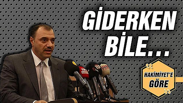 GİDERKEN BİLE… 