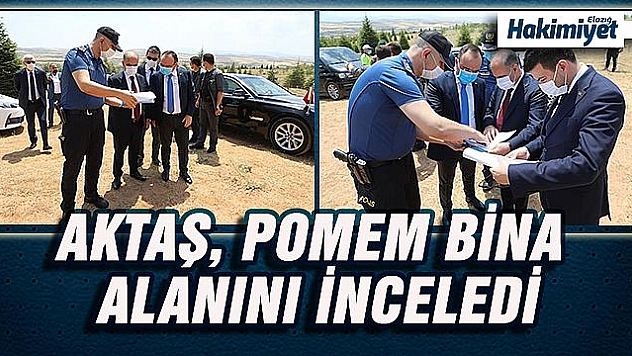 MEHMET AKTAŞ, POLİS MESLEK EĞİTİM MERKEZİ MÜDÜRLÜĞÜ BİNASI ALANINDA İNCELEMELERDE BULUNDU