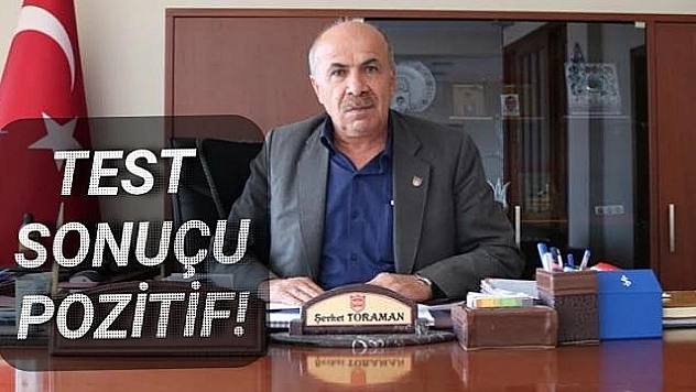 BAŞKAN TORAMANIN KORONA TESTİ POZİTİF ÇIKTI 