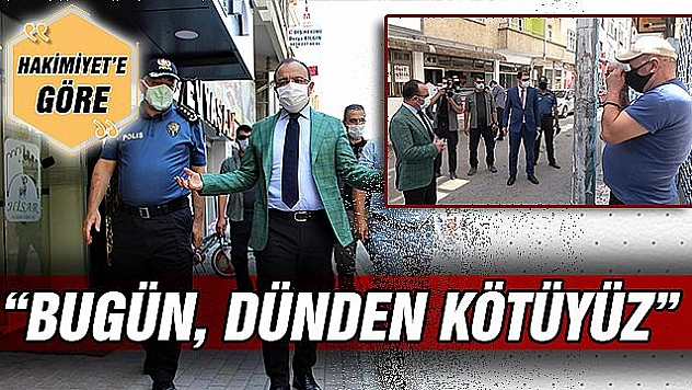 'BUGÜN, DÜNDEN KÖTÜYÜZ'