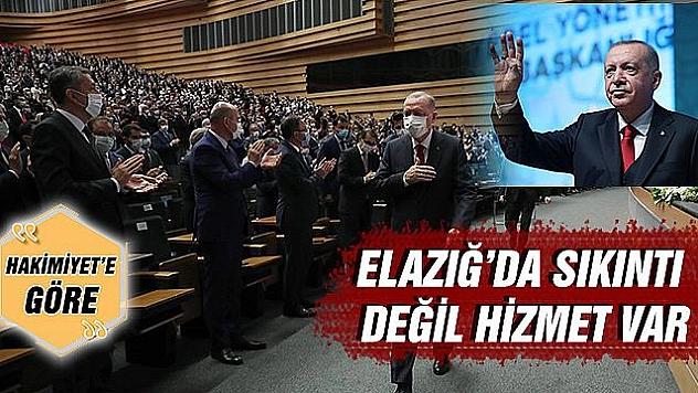 ELAZIĞ'DA SIKINTI DEĞİL HİZMET VAR