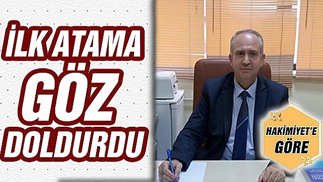İLK ATAMA GÖZ DOLDURDU