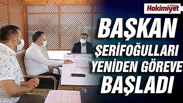 KORONAVİRÜS TEDAVİSİNİ TAMAMLAYAN BAŞKAN ŞERİFOĞULLARI, GÖREVİNE BAŞLADI
