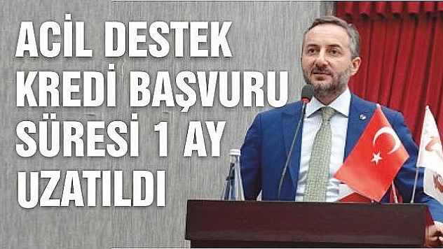 ACİL DESTEK KREDİ BAŞVURU SÜRESİ 1 AY UZATILDI