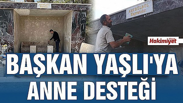 BAŞKAN YAŞLI'YA ANNE DESTEĞİ