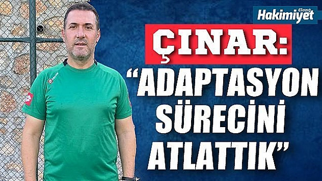 Çınar: 'Adaptasyon sürecini atlattık'