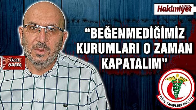 DR. UÇAR: 'TABİPLER BİRLİĞİNİ KAPATMAK KURUMLARI YIPRATIR' 