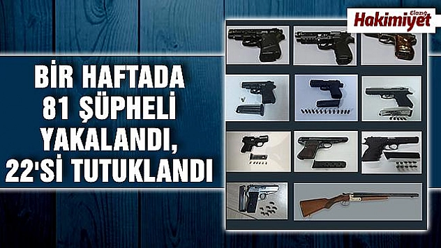 Elazığ polisi göz açtırmıyor bir haftada 22 şüpheli tutuklandı
