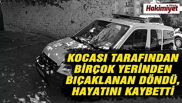 Kocası tarafından bıçaklanan kadın hayatını kaybetti  