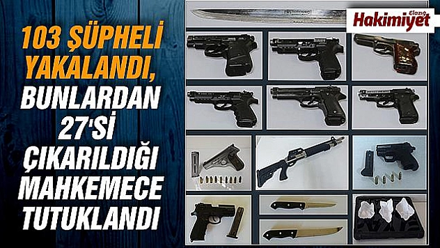 Son bir hafta içinde 27 şüpheli tutuklandı