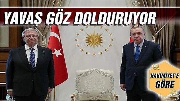 YAVAŞ GÖZ DOLDURUYOR
